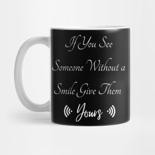 If You See Someone Without a Smile Give Them Yours Mug